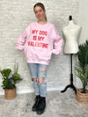 My Dog Is My Valentine Sweatshirt