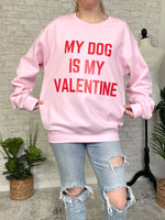 My Dog Is My Valentine Sweatshirt