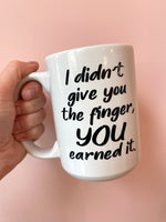 You Earned The Finger Mug