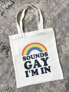 Sounds Gay I'm In Tote Bag