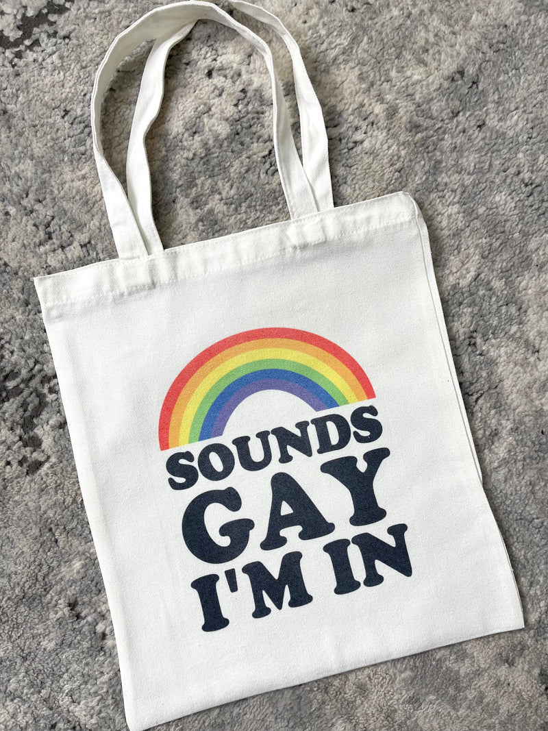 Sounds Gay I'm In Tote Bag