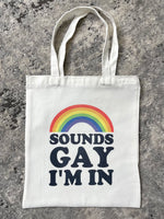 Sounds Gay I'm In Tote Bag