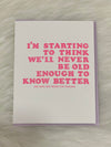 Never Be Old Enough Card