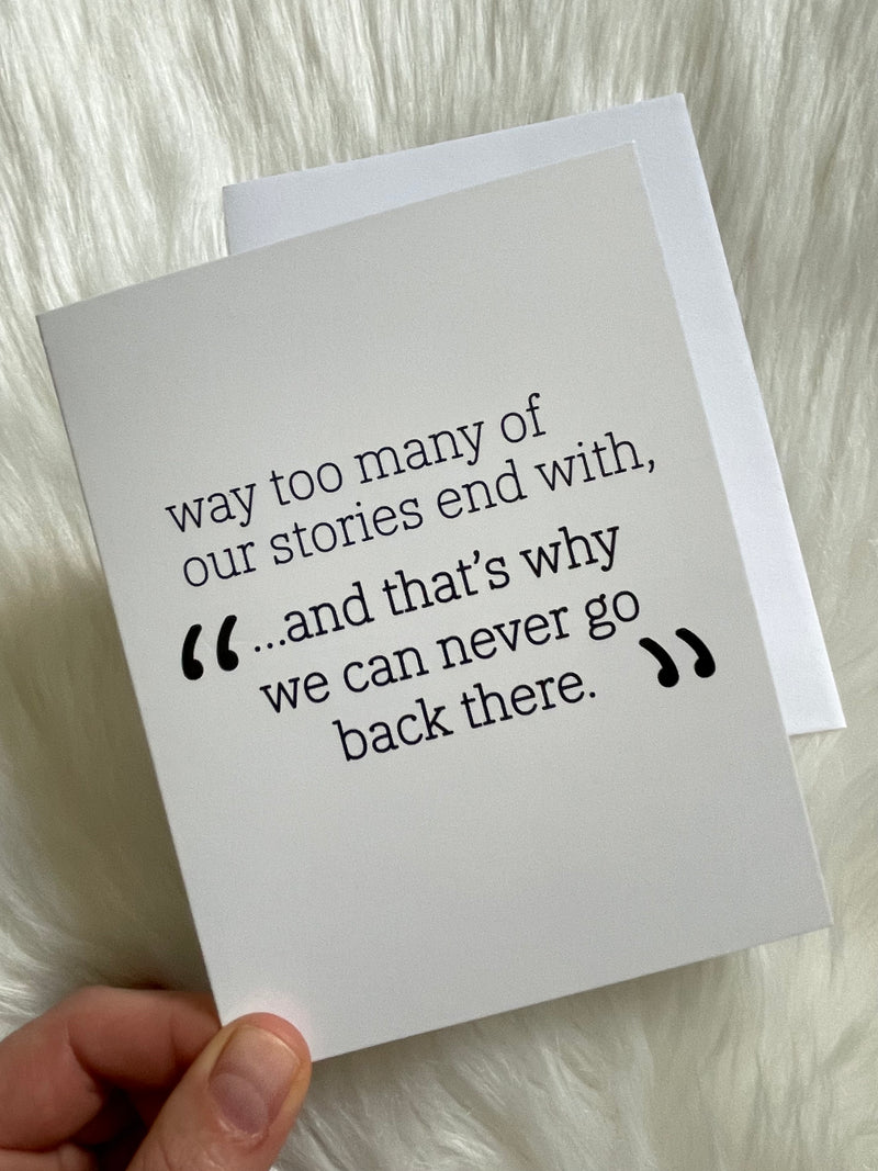 "And That's Why We Can Never Go Back There" Card